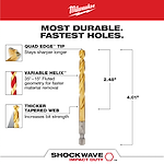 The SHOCKWAVE 1/4 in. Titanium Twist Drill Bit features a quad edge tip for longer sharpness, a variable helix for faster material removal, and a thicker tapered web for increased strength. It measures 2.48 inches in length and 4.01 inches in overall length.