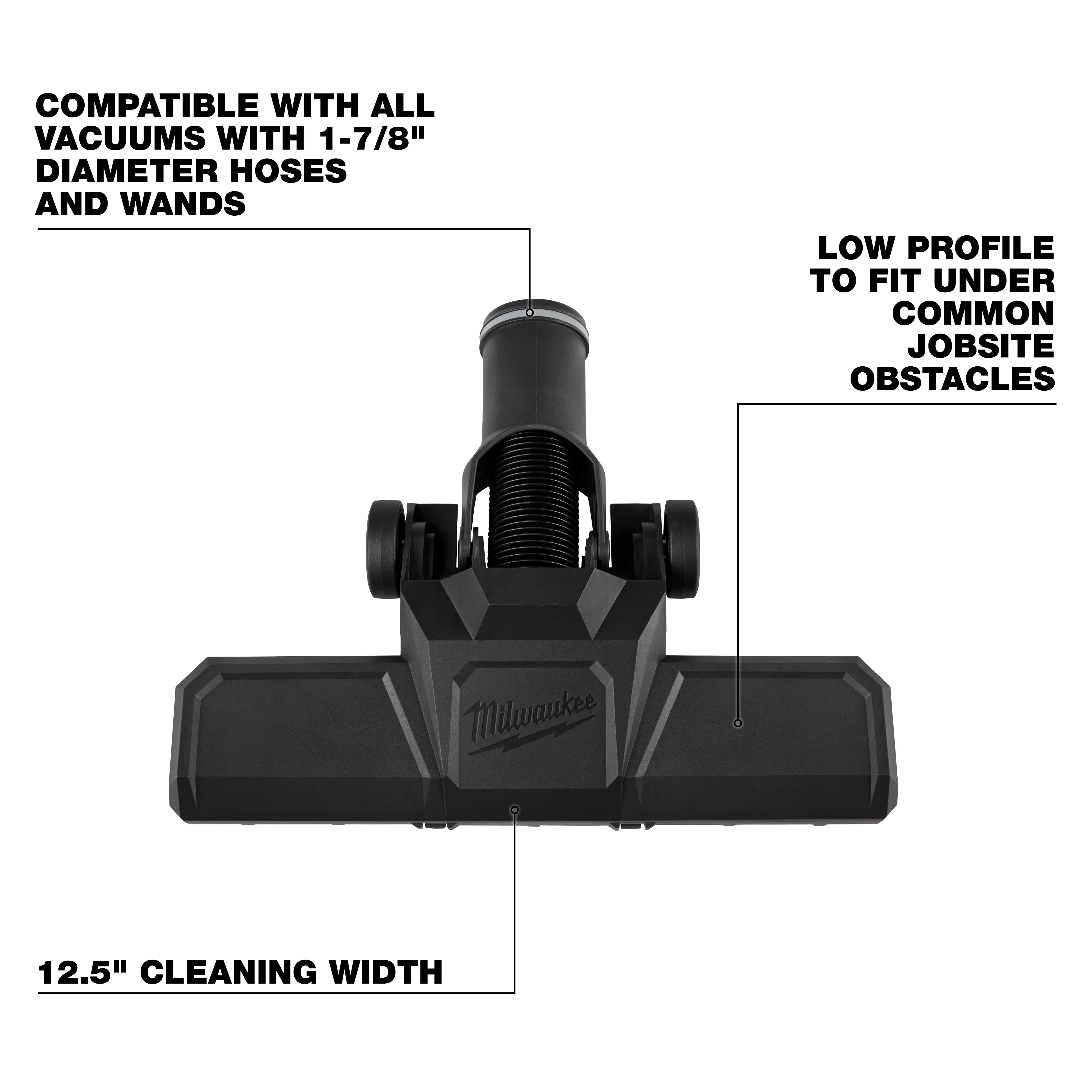 The Milwaukee 1-7/8" Pivoting Floor Tool features a 12.5" cleaning width and a low profile design for fitting under obstacles. It is compatible with all vacuums using 1-7/8" diameter hoses and wands.